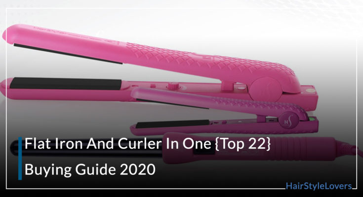 Flat Iron And Curler In One {Top 22} – Buying Guide 2020